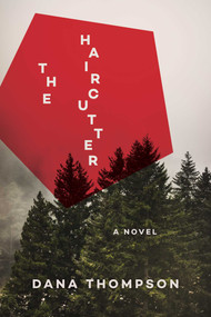 The Haircutter (A Novel) by Dana Thompson, 9781510725805