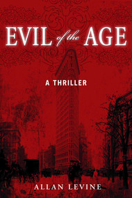 Evil of the Age (A Thriller) by Allan Levine, 9781510726482