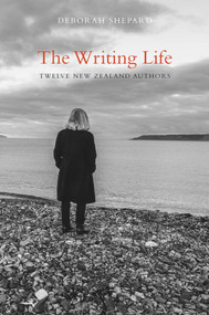The Writing Life (Twelve New Zealand Authors) by Deborah Shepard, 9780995109537