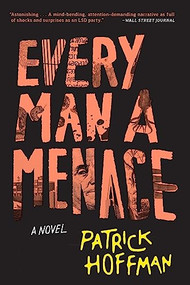 Every Man a Menace (A Novel) - 9780802127242 by Patrick Hoffman, 9780802127242