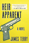 Heir Apparent (A Novel) by James Terry, 9781510731080