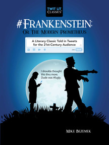 #Frankenstein; Or, The Modern Prometheus (A Literary Classic Told in Tweets for the 21st Century Audience) by Mike Bezemek, 9781510731349