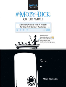 #Moby-Dick; Or, The Whale (A Literary Classic Told in Tweets for the 21st Century Audience) by Mike Bezemek, 9781510731363