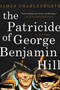 The Patricide of George Benjamin Hill (A Novel) by James Charlesworth, 9781510731790