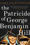 The Patricide of George Benjamin Hill (A Novel) by James Charlesworth, 9781510731790