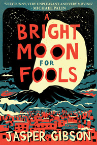 A Bright Moon for Fools (A Novel) by Jasper Gibson, 9781510733237
