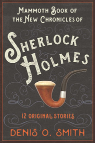 The Mammoth Book of the New Chronicles of Sherlock Holmes (12 Original Stories) - 9781510734623 by Denis O. Smith, 9781510734623