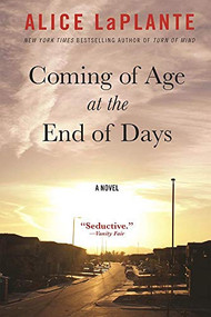 Coming of Age at the End of Days (A Novel) by Alice LaPlante, Alice LaPlante, 9780802125019