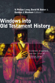 Windows into Old Testament History (Evidence, Argument, and the Crisis of Biblical Israel) by V. Philips Long, David W Baker, Gordon J. Wenham, 9780802839626