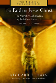 The Faith of Jesus Christ (The Narrative Substructure of Galatians 3:1-4:11) by Richard B. Hays, 9780802849571
