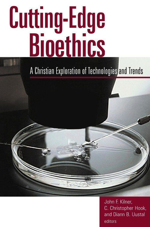Cutting-Edge Bioethics (A Christian Exploration of Technologies and Trends) by John F. Kilner, 9780802849595