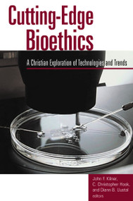 Cutting-Edge Bioethics (A Christian Exploration of Technologies and Trends) by John F. Kilner, 9780802849595