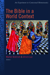 The Bible in a World Context (An Experiment in Contextual Hermeneutics) by Walter Dietrich, Ulrich Luz, 9780802849885