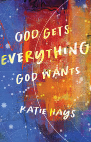 God Gets Everything God Wants by Katie Hays, 9780802878564