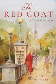 The Red Coat (A Novel of Boston) by Dolley Carlson, 9781510743311