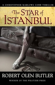 The Star of Istanbul (A Christopher Marlowe Cobb Thriller) by Robert Olen Butler, 9780802121578