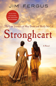 Strongheart (The Lost Journals of May Dodd and Molly McGill) - 9781250303677 by Jim Fergus, 9781250303677