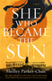 She Who Became the Sun by Shelley Parker-Chan, 9781250621801