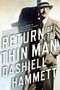 Return of the Thin Man (Two never-before-published novellas featuring Nick & Nora Charles) by Dashiell Hammett, Richard Layman, Julie M. Rivett, 9780802121561