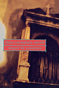 Three Exemplary Novels by Miguel de Unamuno, Angel Flores, 9780802151537