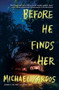 Before He Finds Her (A Novel) by Michael Kardos, 9780802124708