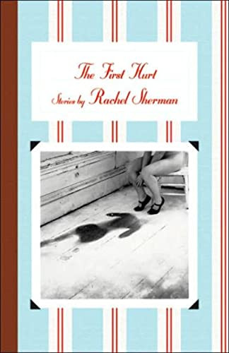 The First Hurt (Stories) by Rachel Sherman, 9781890447410