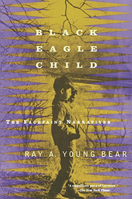 Black Eagle Child (The Facepaint Narratives) by Ray A. Young Bear, 9780802134288