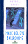 Make-Believe Ballrooms by Peter J. Smith, 9780871133670