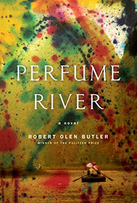 Perfume River (A Novel) by Robert Olen Butler, 9780802126955