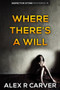 Where There's a Will - 9781386565017 by Alex R Carver, 9781386565017
