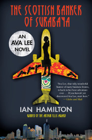 The Scottish Banker of Surabaya (An Ava Lee Novel: Book 5) by Ian Hamilton, 9781770892347