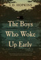 The Boys Who Woke Up Early (A Novel) by A.D. Hopkins, 9781945501272