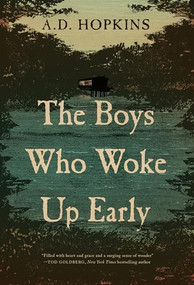 The Boys Who Woke Up Early (A Novel) by A.D. Hopkins, 9781945501272