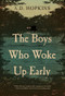 The Boys Who Woke Up Early (A Novel) by A.D. Hopkins, 9781945501272