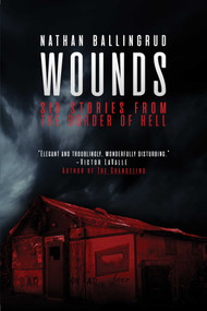 Wounds (Six Stories from the Border of Hell) by Nathan Ballingrud, 9781534449930