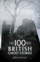 The 100 Best British Ghost Stories by Gillian Bennett, 9781445606941