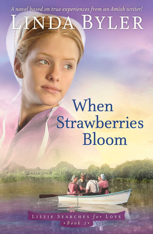When Strawberries Bloom (A Novel Based On True Experiences From An Amish Writer!) by Linda Byler, 9781561486991