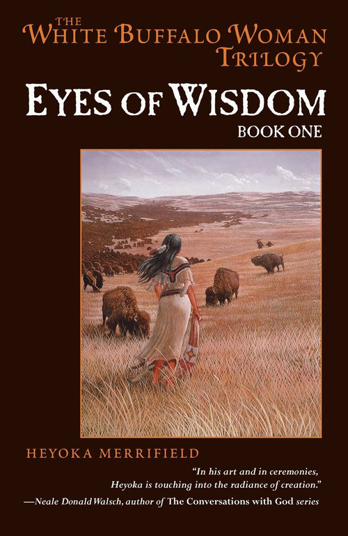 Eyes of Wisdom (Book One in the White Buffalo Woman Trilogy) by Heyoka Merrifield, 9781582701516