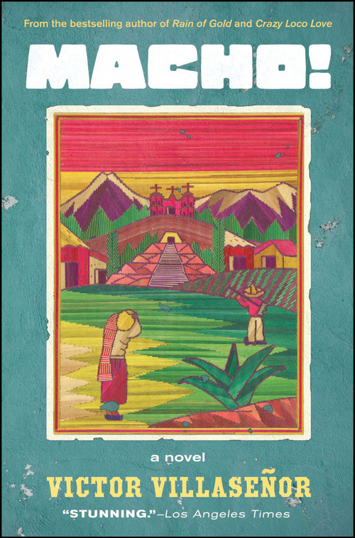 Macho! (A Novel) by Victor Villasenor, 9781582702735