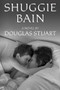 Shuggie Bain (A Novel (Booker Prize Winner)) - 9780802148049 by Douglas Stuart, 9780802148049