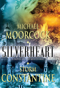 Silverheart by Michael Moorcock, Storm Constantine, 9781591023364