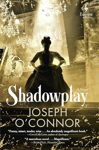 Shadowplay (A Novel) by Joseph O'Connor, Joseph O'Connor, 9781609455934