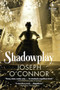 Shadowplay (A Novel) by Joseph O'Connor, Joseph O'Connor, 9781609455934