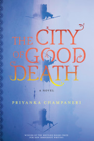The City of Good Death by Priyanka Champaneri, 9781632062529