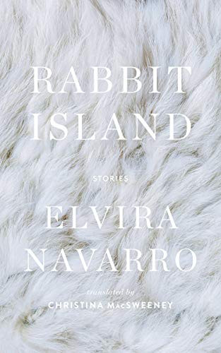 Rabbit Island by Elvira Navarro, Christina MacSweeney, 9781949641097