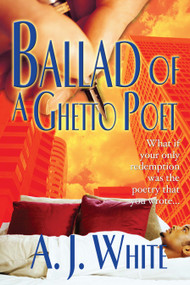Ballad of a Ghetto Poet (A Novel) by A.J. White, 9781593090098