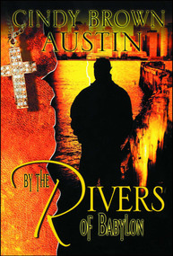 By the Rivers of Babylon by Cindy Brown Austin, 9781593091170