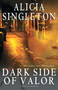 Dark Side of Valor (A Novel) by Alicia Singleton, 9781593093853