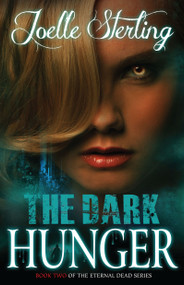 The Dark Hunger (Book Two of the Eternal Dead Series) by Joelle Sterling, 9781593094911