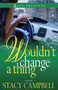 Wouldn't Change a Thing by Stacy Campbell, 9781593095987